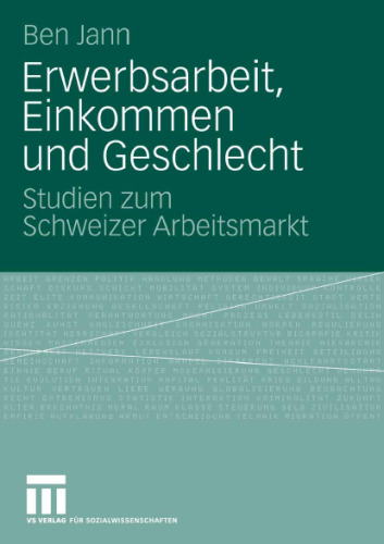 Erwerbsarbeit, Einkommen und Geschlecht: Studien zum Schweizer Arbeitsmarkt