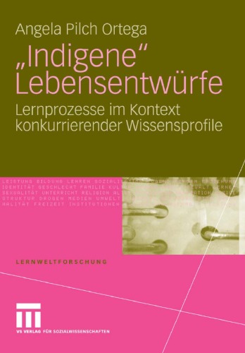 Indigene Lebensentwürfe: Lernprozesse im Kontext konkurrierender Wissensprofile