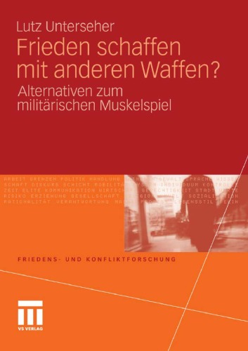 Frieden schaffen mit anderen Waffen?: Alternativen zum militärischen Muskelspiel