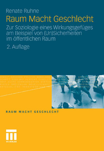 Raum Macht Geschlecht: Zur Soziologie eines Wirkungsgefüges am Beispiel von (Un)Sicherheiten im öffentlichen Raum
