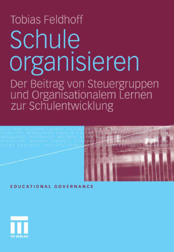 Schule organisieren: Der Beitrag von Steuergruppen und Organisationalem Lernen zur Schulentwicklung