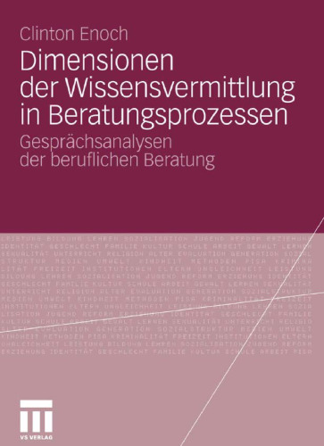Dimensionen der Wissensvermittlung in Beratungsprozessen: Gesprächsanalysen der beruflichen Beratung