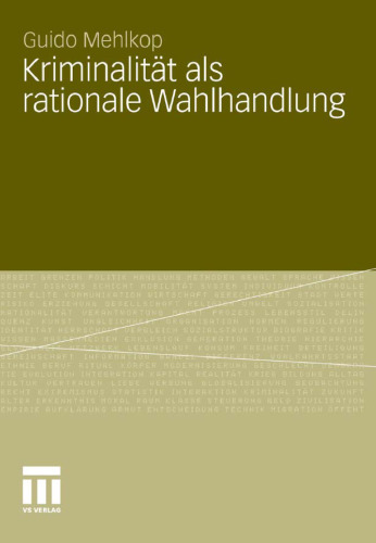 Kriminalität als rationale Wahlhandlung: eine Erweiterung des Modells der subjektiven Werterwartung und dessen empirische Überprüfung