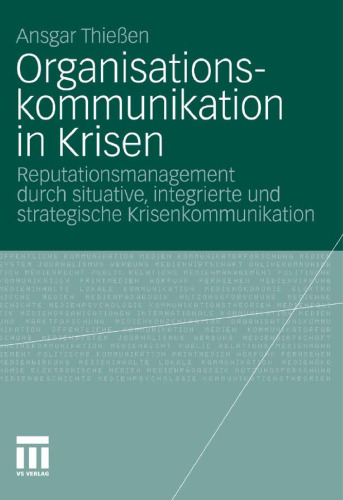 Organisationskommunikation in Krisen: Reputationsmanagement durch situative, integrierte und strategische Krisenkommunikation