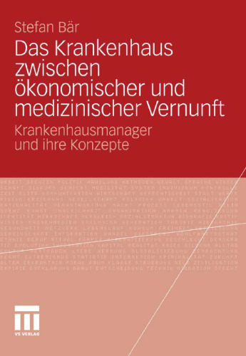 Das Krankenhaus zwischen ökonomischer und medizinischer Vernunft: Krankenhausmanager und ihre Konzepte
