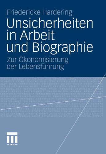 Unsicherheiten in Arbeit und Biographie: Zur Ökonomisierung der Lebensführung
