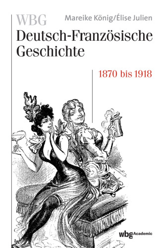 WBG Deutsch-Französische Geschichte Bd. VII: Verfeindung und Verflechtung. Deutschland und Frankreich 1870-1918