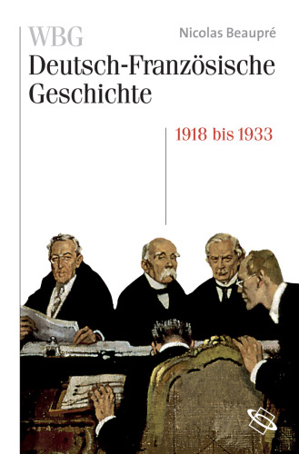 WBG Deutsch-Französische Geschichte / Das Trauma des großen Krieges 1918-1932/33 / WBG Deutsch-Französische Geschichte 8: Hrsg. im Namen des Deutschen Historischen Instituts Paris