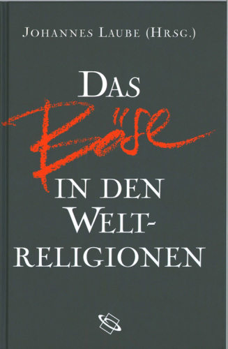 Das Böse in den Weltreligionen: Herausgegeben:Laube, Johannes