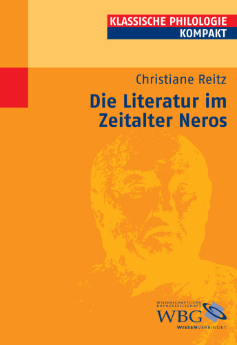Die Literatur im Zeitalter Neros: Mitarbeit:Reitz, Christiane; Fuhrer, Therese; Möllendorff, Peter von; Gall, Dorothee; Blößner, Norbert; Käppel, Lutz; Zimmermann, Bernhard; Döpp, Siegmar;Herausgegeben:Hose, Martin