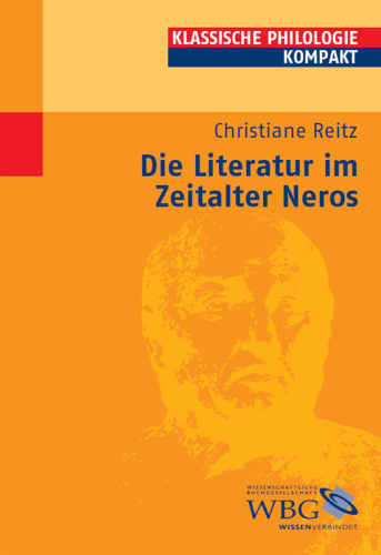Die Literatur im Zeitalter Neros: Mitarbeit:Reitz, Christiane; Fuhrer, Therese; Möllendorff, Peter von; Gall, Dorothee; Blößner, Norbert; Käppel, Lutz; Zimmermann, Bernhard; Döpp, Siegmar;Herausgegeben:Hose, Martin