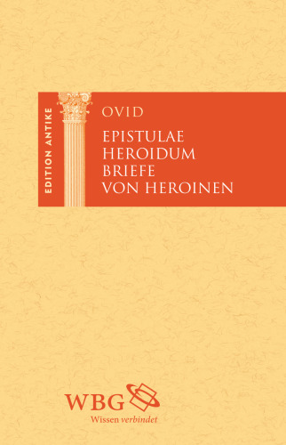 Briefe von Heroinen: Heroides. Epistulae Heroidum