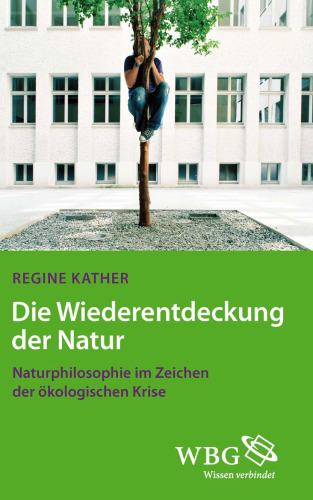 Die Wiederentdeckung der Natur: Naturphilosophie im Zeichen der ökologischen Krise