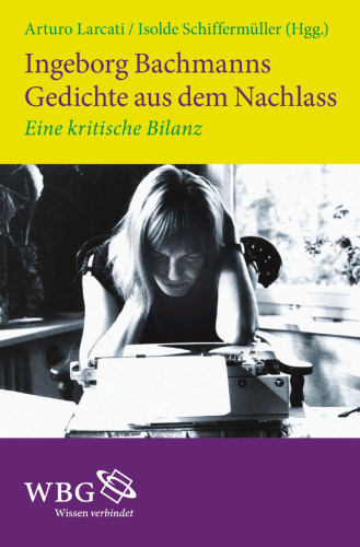 Ingeborg Bachmanns Gedichte aus dem Nachlass: eine kritische Bilanz