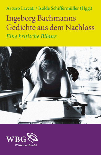 Ingeborg Bachmanns Gedichte aus dem Nachlass: Eine kritische Bilanz