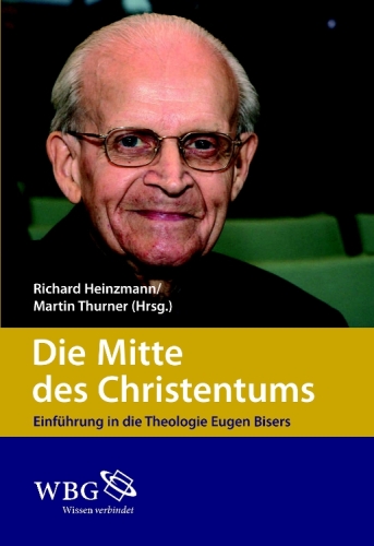 Die Mitte des Christentums: Einführung in die Theologie Eugen Bisers