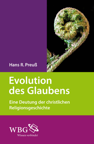 Evolution des Glaubens: Eine Deutung der christlichen Religionsgeschichte