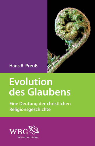 Evolution des Glaubens: Eine Deutung der christlichen Religionsgeschichte