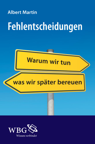 Fehlentscheidungen: Warum wir tun, was wir später bereuen