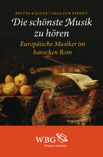 Die schönste Musik zu hören: Europäische Musiker im barocken Rom