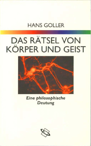 Das Rätsel von Körper und Geist: Eine philosophische Deutung