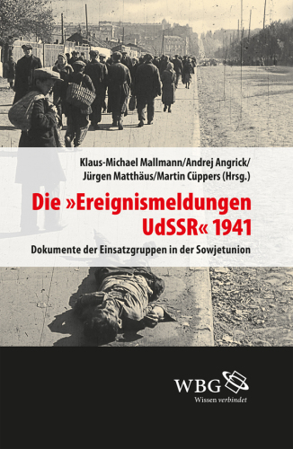 Die "Ereignismeldung UdSSR" 1941: Dokumente der Einsatzgruppen in der Sowjetunion