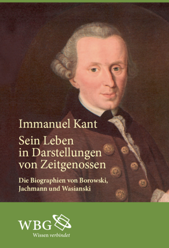 Immanuel Kant: Sein Leben in Darstellungen von Zeitgenossen