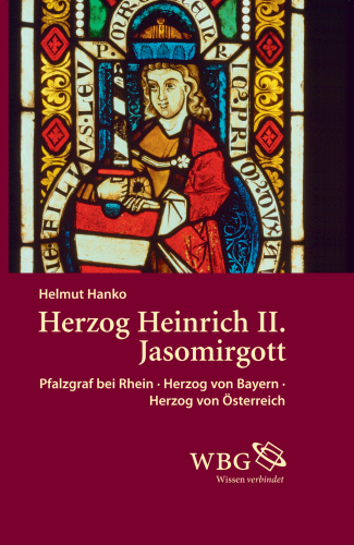Herzog Heinrich II. Jasomirgott: Pfalzgraf bei Rhein - Herzog von Bayern - Herzog von Österreich