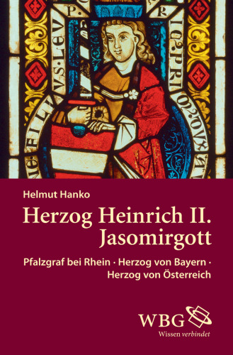 Herzog Heinrich II. Jasomirgott: Pfalzgraf bei Rhein - Herzog von Bayern - Herzog von Österreich
