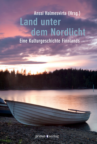 Land unter dem Nordlicht : eine Kulturgeschichte Finnlands
