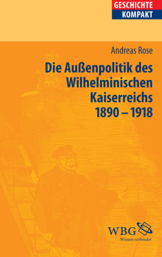 Deutsche Außenpolitik im Wilhelminischen Kaiserreich 1890-1918
