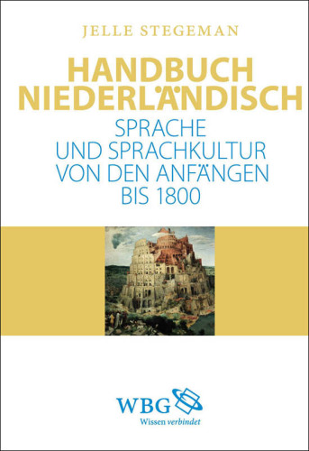 Handbuch Niederländisch: Sprache und Sprachkultur von den Anfängen bis 1800