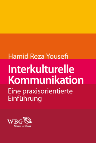 Interkulturelle Kommunikation: Eine praxisorientierte Einführung