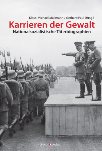 Karrieren der Gewalt: nationalsozialistische Täterbiographien