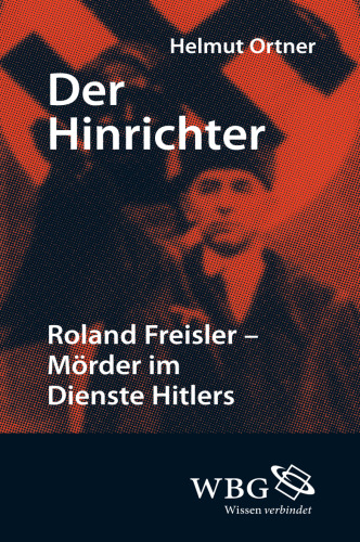 Der Hinrichter: Roland Freisler - Mörder im Dienste Hitlers