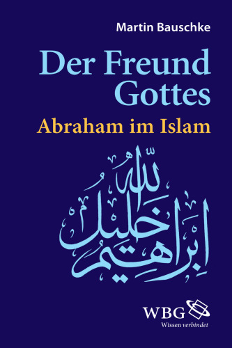Der Freund Gottes: Abraham im Islam