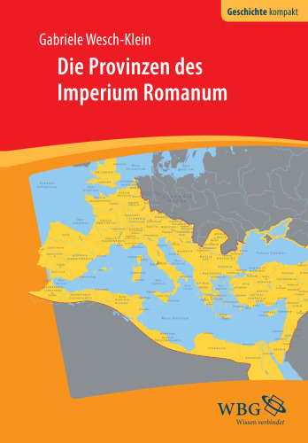 Die Provinzen des Imperium Romanum: Geschichte, Herrschaft, Verwaltung