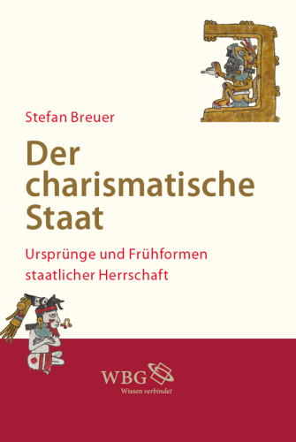 Der charismatische Staat: Ursprünge und Frühformen staatlicher Herrschaft