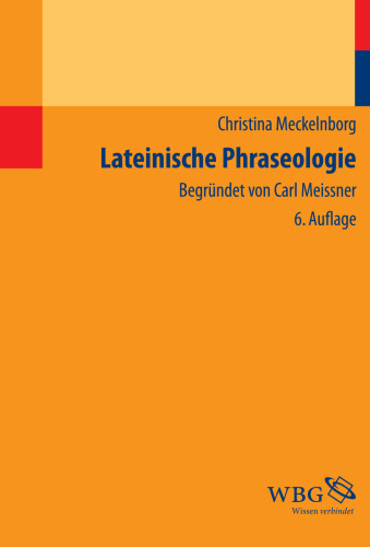 Lateinische Phraseologie: Begründet von Carl Meissner