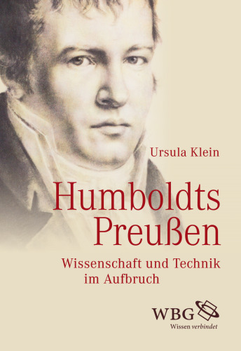 Humboldts Preußen: Wissenschaft und Technik im Aufbruch