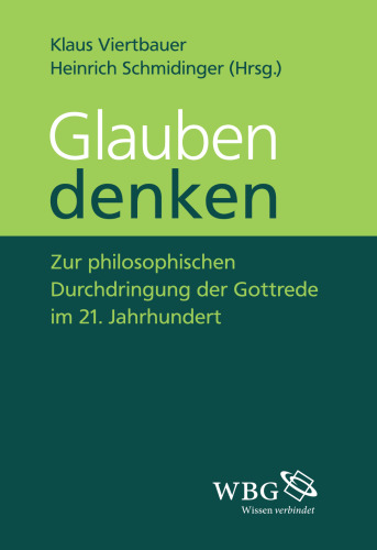 Glauben denken: Zur philosophischen Durchdringung der Gottrede im 21. Jahrhundert