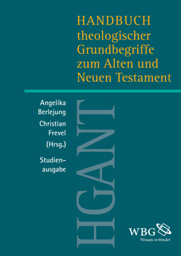 Handbuch theologischer Grundbegriffe zum Alten und Neuen Testament (HGANT), Studienausgabe: Herausgegeben:Berlejung, Angelika; Frevel, Christian