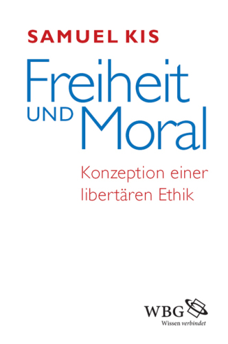 Freiheit und Moral: Konzeption einer libertären Ethik