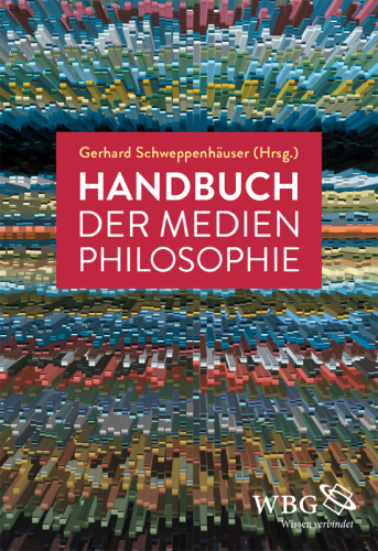 Handbuch der Medienphilosophie: Herausgegeben:Schweppenhäuser, Gerhard;Mitarbeit:Friedrich, Thomas