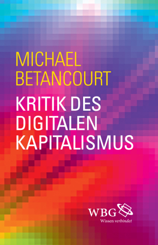 Kritik des digitalen Kapitalismus: Übersetzung:Weltecke, Manfred