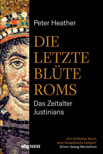 Die letzte Blüte Roms: Das Zeitalter Justinians