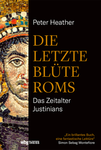 Die letzte Blüte Roms: Das Zeitalter Justinians