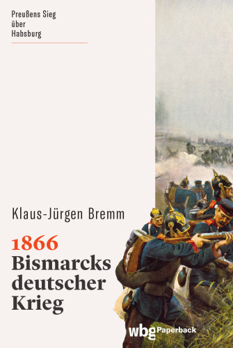 1866: Bismarcks deutscher Krieg