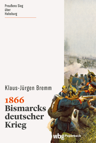 1866: Bismarcks deutscher Krieg