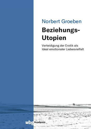 Beziehungs-Utopien: Verteidigung der Erotik als Ideal emotionaler Liebesvielfalt